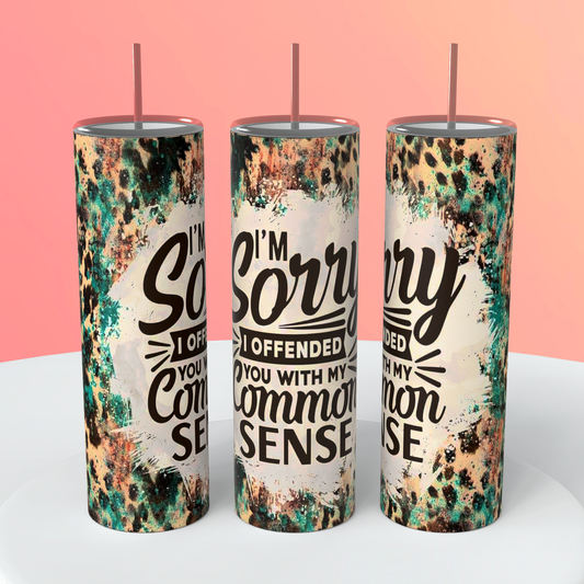 I'm Sorry I Offended You With My Common Sense Tumbler