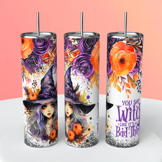 You say witch like it's a bad thing tumbler 20 oz